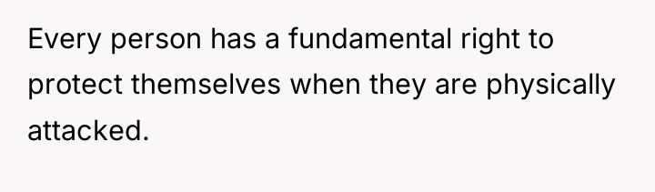 Every person has a fundamental right to protect themselves when...