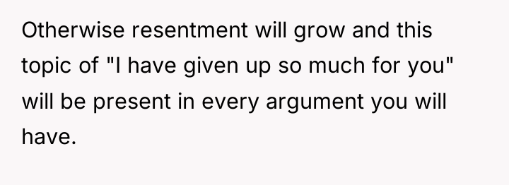 Otherwise resentment will grow and this topic of "I have...