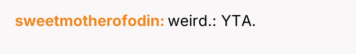 sweetmotherofodin weird.: YTA.