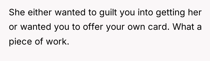 She either wanted to guilt you into getting her or...