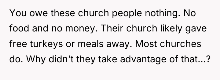 You owe these church people nothing. No food and no...