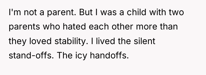 I'm not a parent. But I was a child with...
