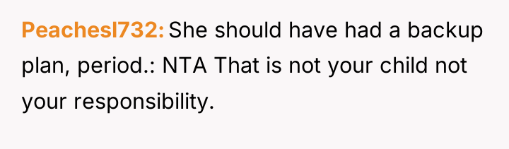 Peachesl732 She should have had a backup plan, period.: NTA...