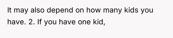 It may also depend on how many kids you have....