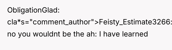 ObligationGlad cla*s="comment_author">Feisty_Estimate3266: no you wouldnt be the ah: I have...