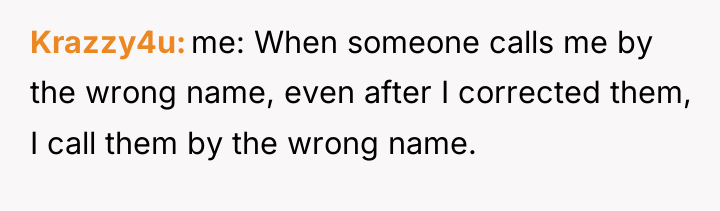 Krazzy4u me: When someone calls me by the wrong name,...