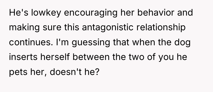 He's lowkey encouraging her behavior and making sure this antagonistic...