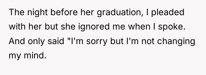 The night before her graduation, I pleaded with her but...