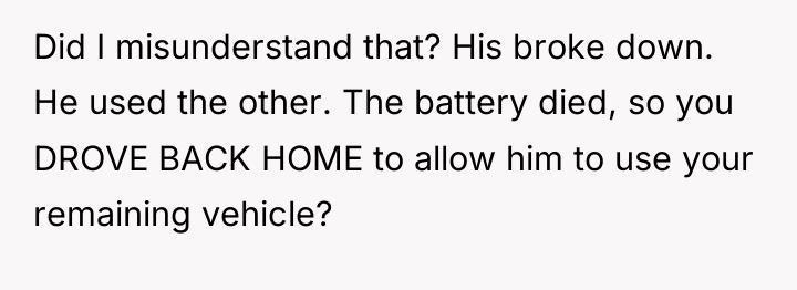 Did I misunderstand that? His broke down. He used the...