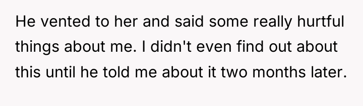 He vented to her and said some really hurtful things...
