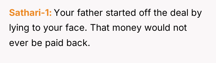 Sathari-1 Your father started off the deal by lying to...