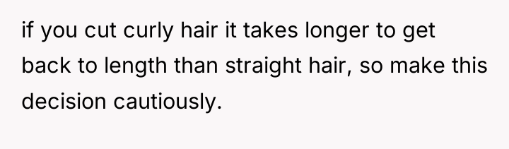 if you cut curly hair it takes longer to get...