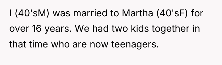 I (40'sM) was married to Martha (40'sF) for over 16...