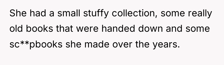 She had a small stuffy collection, some really old books...