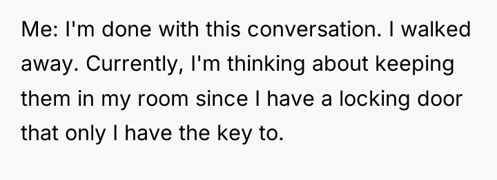 Me: I'm done with this conversation. I walked away. Currently,...