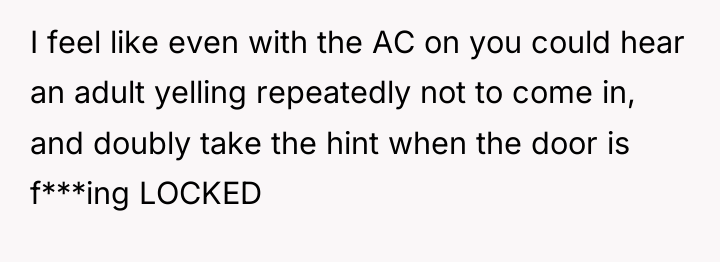 I feel like even with the AC on you could...