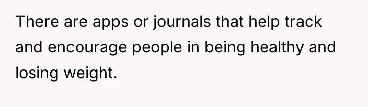 There are apps or journals that help track and encourage...