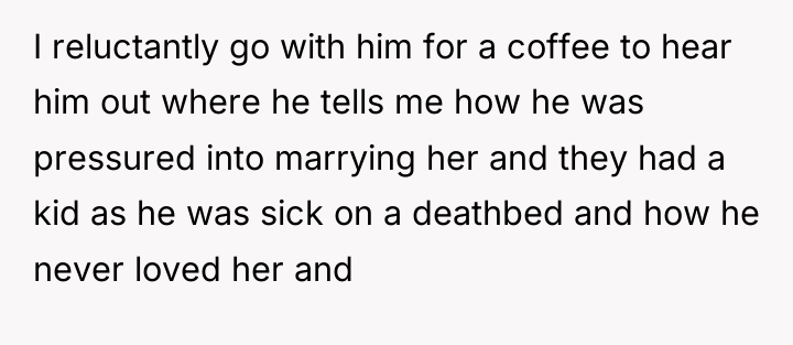 I reluctantly go with him for a coffee to hear...