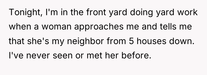 Tonight, I'm in the front yard doing yard work when...