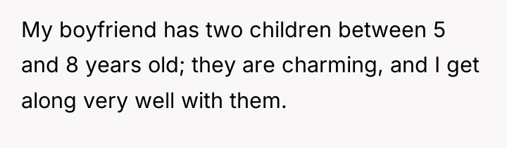 My boyfriend has two children between 5 and 8 years...