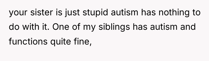 your sister is just stupid autism has nothing to do...
