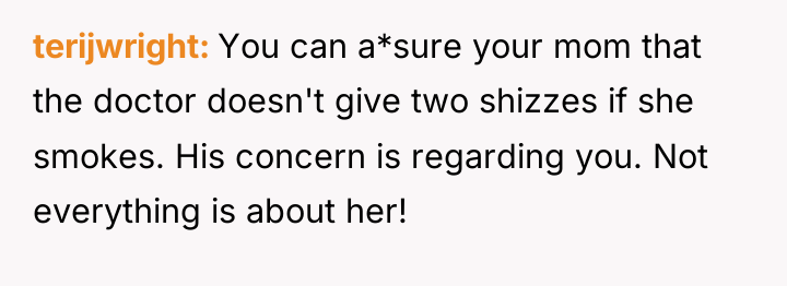 terijwright You can a*sure your mom that the doctor doesn't...