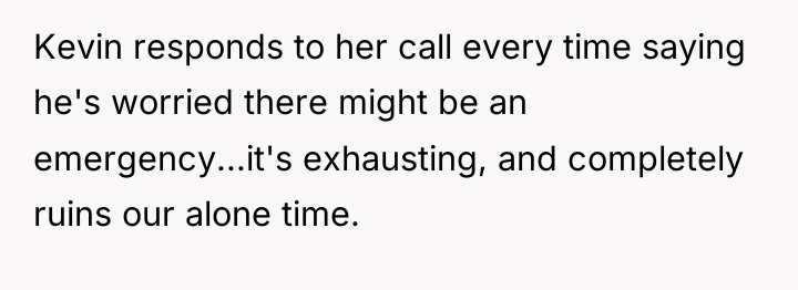Kevin responds to her call every time saying he's worried...