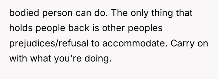 bodied person can do. The only thing that holds people...