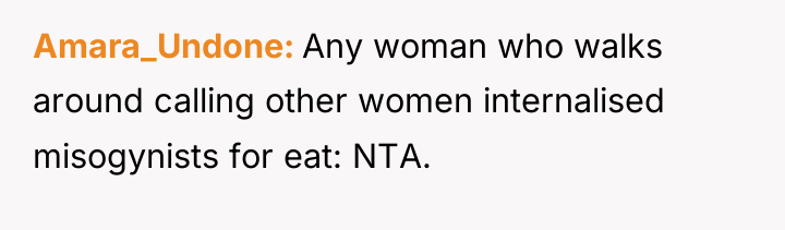 Amara_Undone Any woman who walks around calling other women internalised...