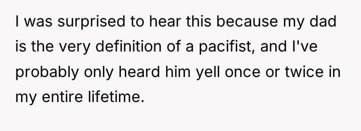 I was surprised to hear this because my dad is...