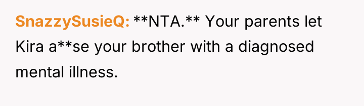 SnazzySusieQ **NTA.** Your parents let Kira a**se your brother with...