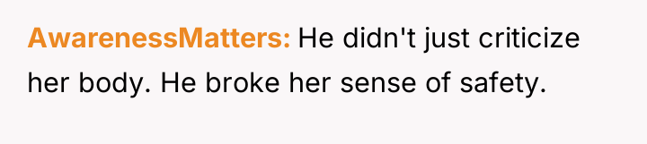 AwarenessMatters He didn't just criticize her body. He broke her...