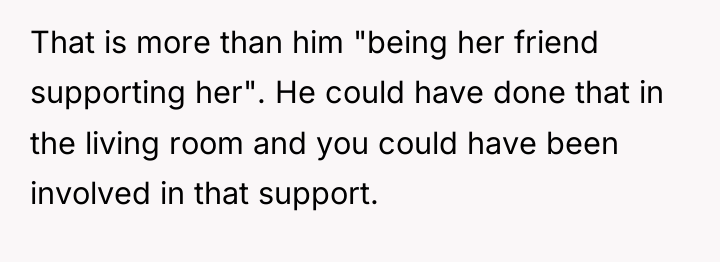 That is more than him "being her friend supporting her"....