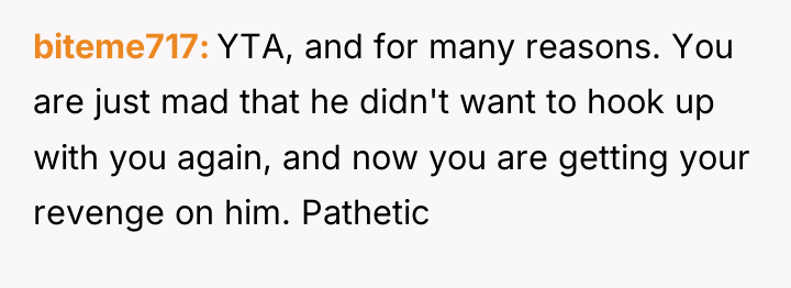 biteme717 YTA, and for many reasons. You are just mad...