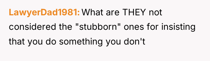 LawyerDad1981 What are THEY not considered the "stubborn" ones for...