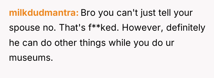 milkdudmantra Bro you can't just tell your spouse no. That's...