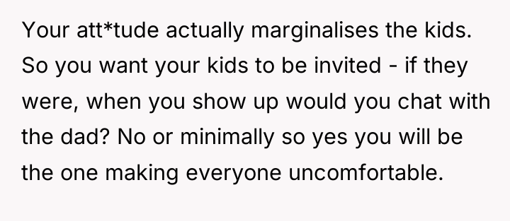 Your att*tude actually marginalises the kids. So you want your...