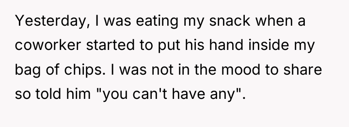 Yesterday, I was eating my snack when a coworker started...