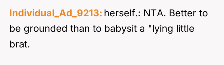 Individual_Ad_9213 herself.: NTA. Better to be grounded than to babysit...