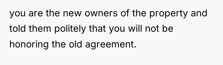 you are the new owners of the property and told...