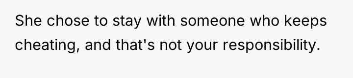 She chose to stay with someone who keeps cheating, and...