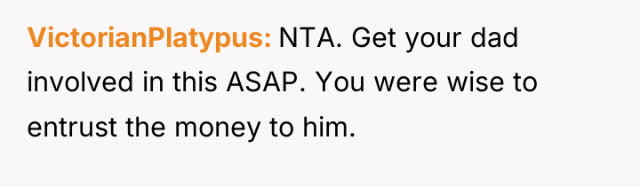 VictorianPlatypus NTA. Get your dad involved in this ASAP. You...
