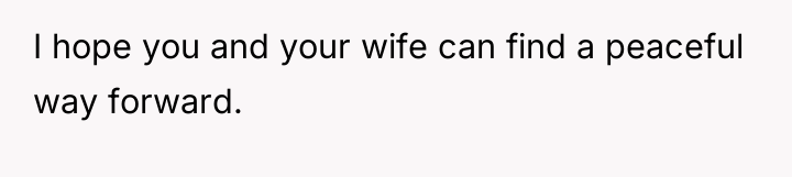 I hope you and your wife can find a peaceful...
