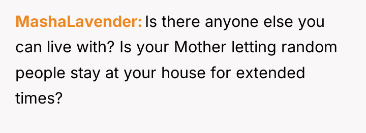 MashaLavender Is there anyone else you can live with? Is...