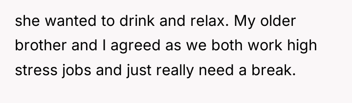 she wanted to drink and relax. My older brother and...