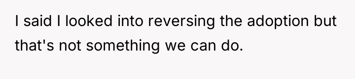 I said I looked into reversing the adoption but that's...