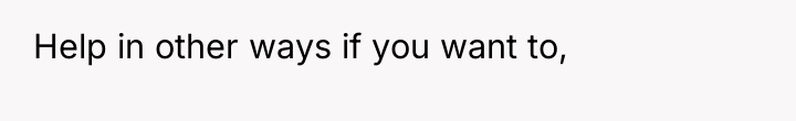 Help in other ways if you want to,