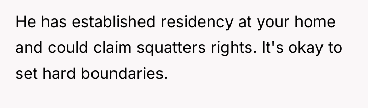 He has established residency at your home and could claim...