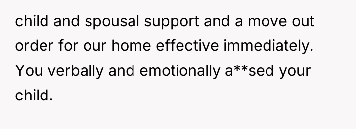 child and spousal support and a move out order for...