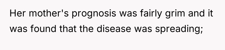 Her mother's prognosis was fairly grim and it was found...